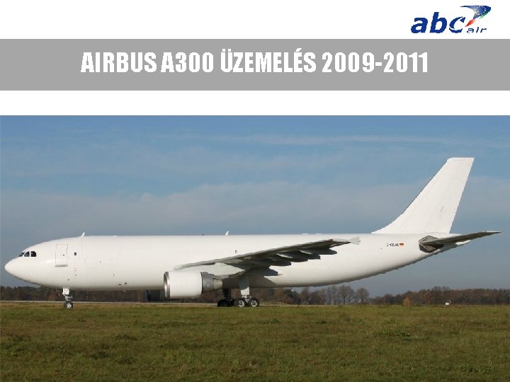 AIRBUS A 300 ÜZEMELÉS 2009 -2011 