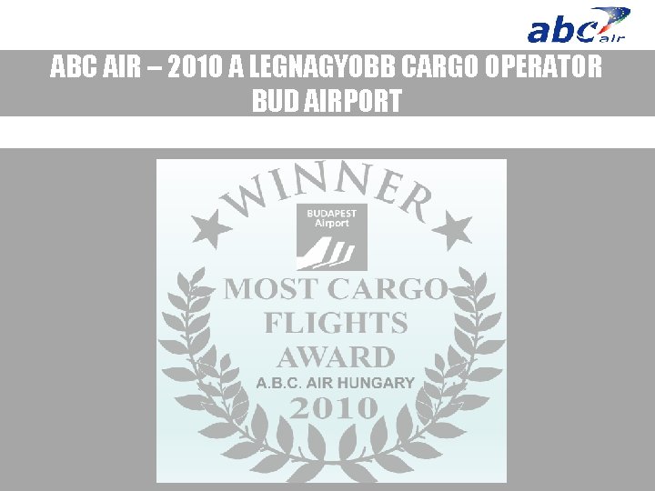 ABC AIR – 2010 A LEGNAGYOBB CARGO OPERATOR BUD AIRPORT 