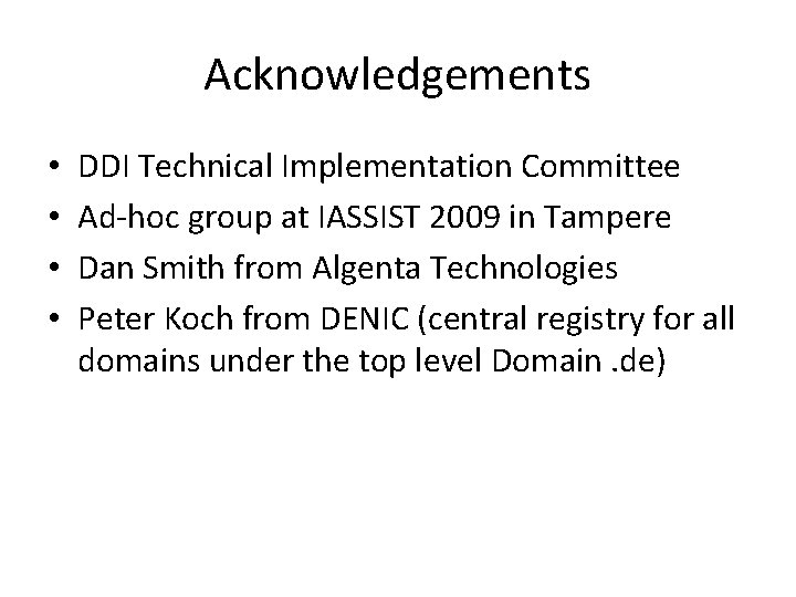 Acknowledgements • • DDI Technical Implementation Committee Ad-hoc group at IASSIST 2009 in Tampere