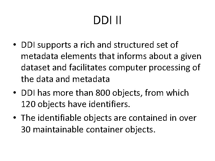 DDI II • DDI supports a rich and structured set of metadata elements that