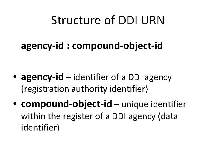 Structure of DDI URN agency-id : compound-object-id • agency-id – identifier of a DDI