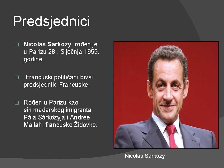 Predsjednici � Nicolas Sarkozy rođen je u Parizu 28. Siječnja 1955. godine. � Francuski