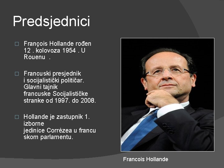 Predsjednici � François Hollande rođen 12. kolovoza 1954. U Rouenu . � Francuski presjednik