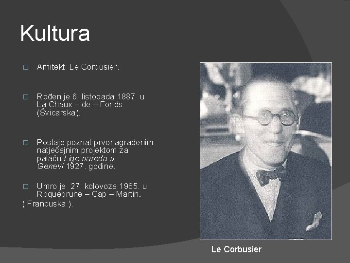 Kultura � Arhitekt Le Corbusier. � Rođen je 6. listopada 1887 u La Chaux