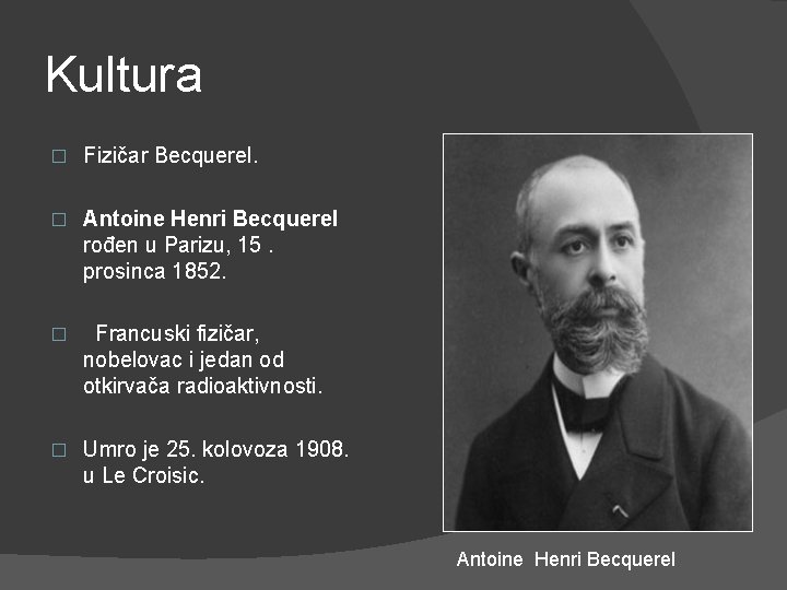 Kultura � Fizičar Becquerel. � Antoine Henri Becquerel rođen u Parizu, 15. prosinca 1852.