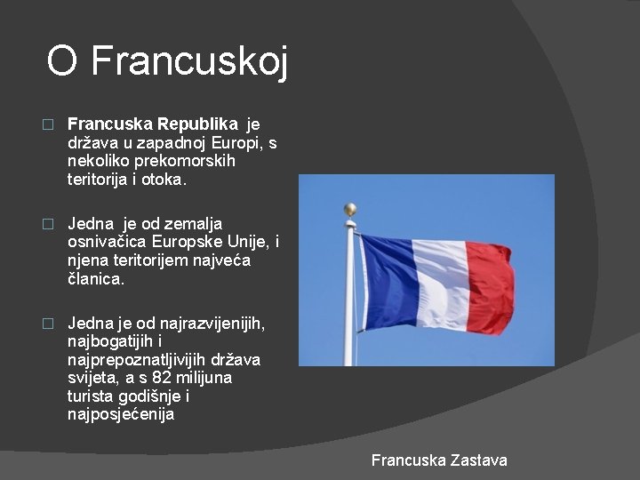  O Francuskoj � Francuska Republika je država u zapadnoj Europi, s nekoliko prekomorskih