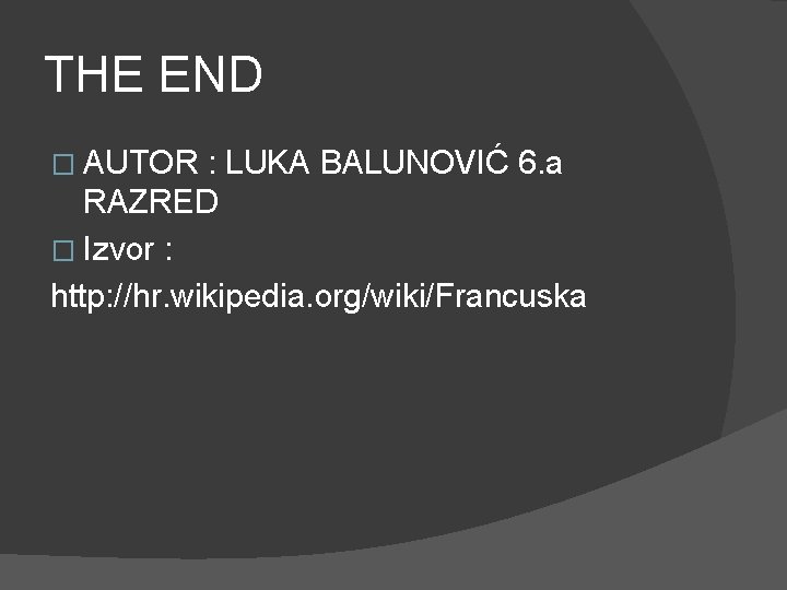THE END � AUTOR : LUKA BALUNOVIĆ 6. a RAZRED � Izvor : http: