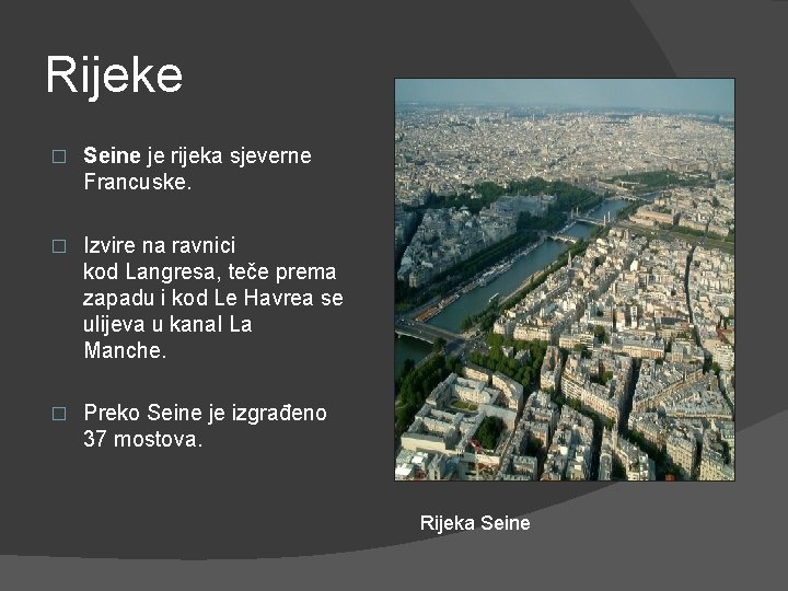 Rijeke � Seine je rijeka sjeverne Francuske. � Izvire na ravnici kod Langresa, teče