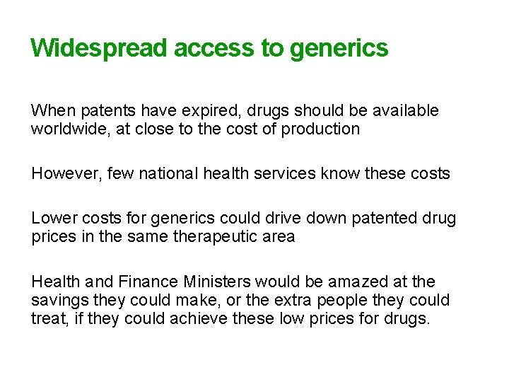 Widespread access to generics When patents have expired, drugs should be available worldwide, at