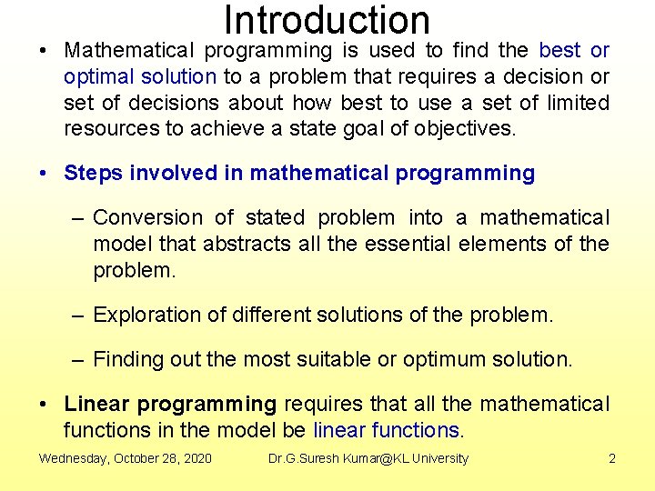 Introduction • Mathematical programming is used to find the best or optimal solution to