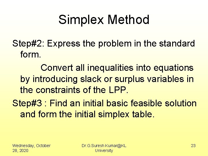 Simplex Method Step#2: Express the problem in the standard form. Convert all inequalities into