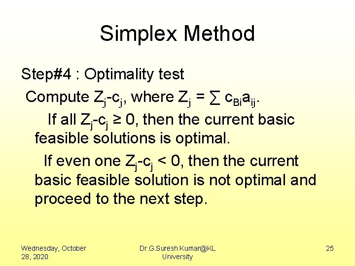 Simplex Method Step#4 : Optimality test Compute Zj-cj, where Zj = ∑ c. Biaij.