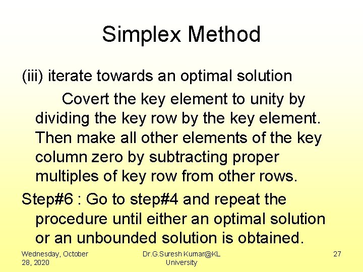 Simplex Method (iii) iterate towards an optimal solution Covert the key element to unity