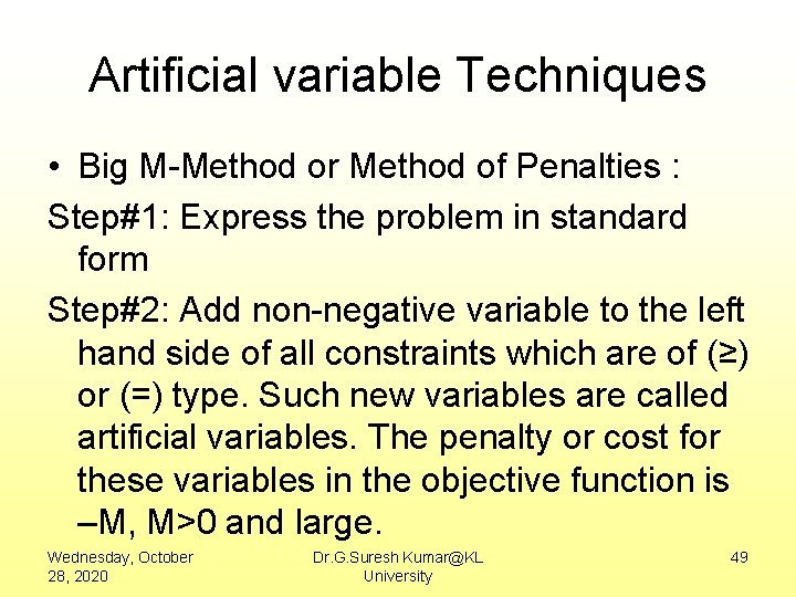 Artificial variable Techniques • Big M-Method or Method of Penalties : Step#1: Express the