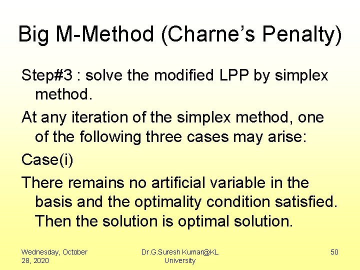 Big M-Method (Charne’s Penalty) Step#3 : solve the modified LPP by simplex method. At