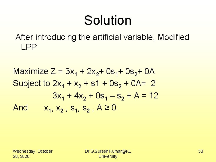 Solution After introducing the artificial variable, Modified LPP Maximize Z = 3 x 1