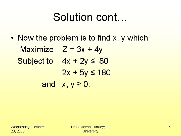 Solution cont… • Now the problem is to find x, y which Maximize Z