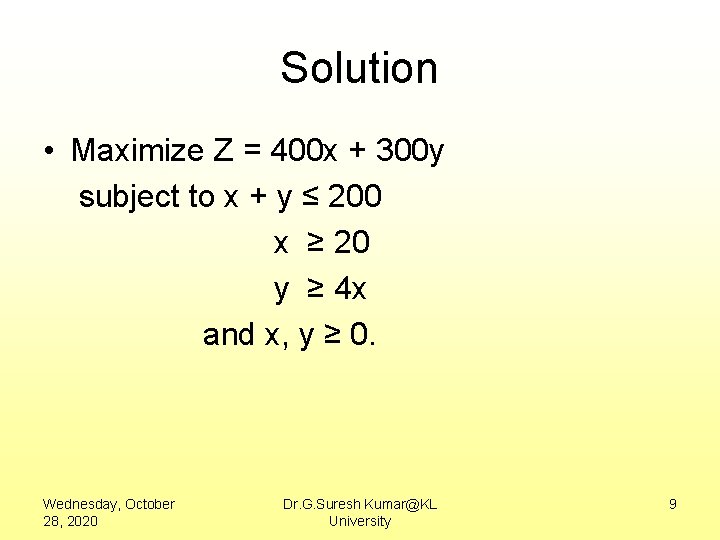 Solution • Maximize Z = 400 x + 300 y subject to x +