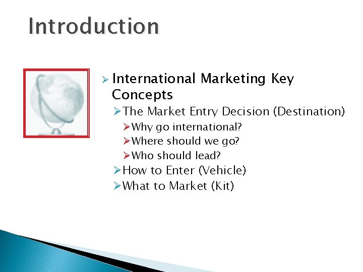 Introduction Ø International Concepts Marketing Key ØThe Market Entry Decision (Destination) Ø Why go