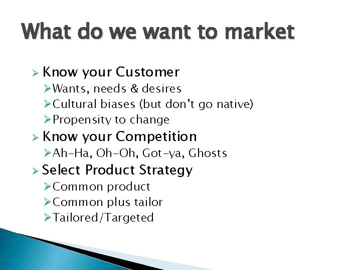 What do we want to market Ø Know your Customer Ø Know your Competition