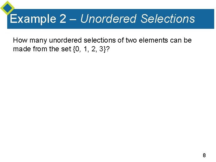 Example 2 – Unordered Selections How many unordered selections of two elements can be