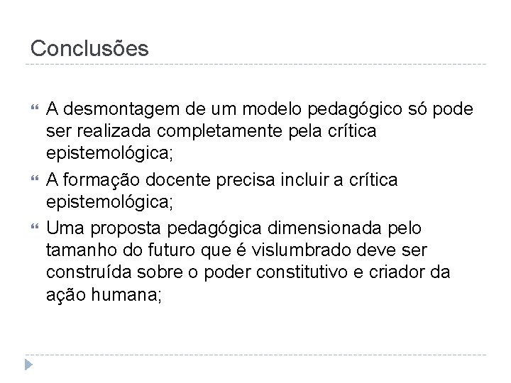 Conclusões A desmontagem de um modelo pedagógico só pode ser realizada completamente pela crítica