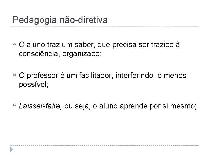 Pedagogia não-diretiva O aluno traz um saber, que precisa ser trazido à consciência, organizado;