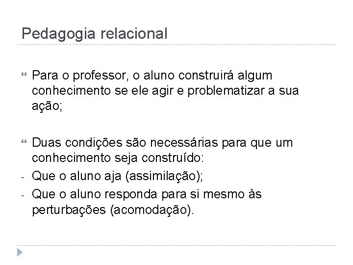 Pedagogia relacional Para o professor, o aluno construirá algum conhecimento se ele agir e