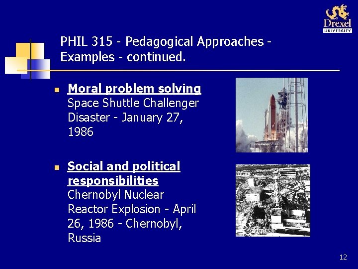 PHIL 315 - Pedagogical Approaches Examples - continued. n n Moral problem solving Space