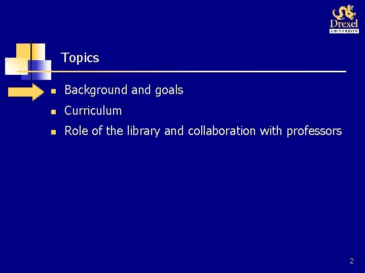 Topics n Background and goals n Curriculum n Role of the library and collaboration