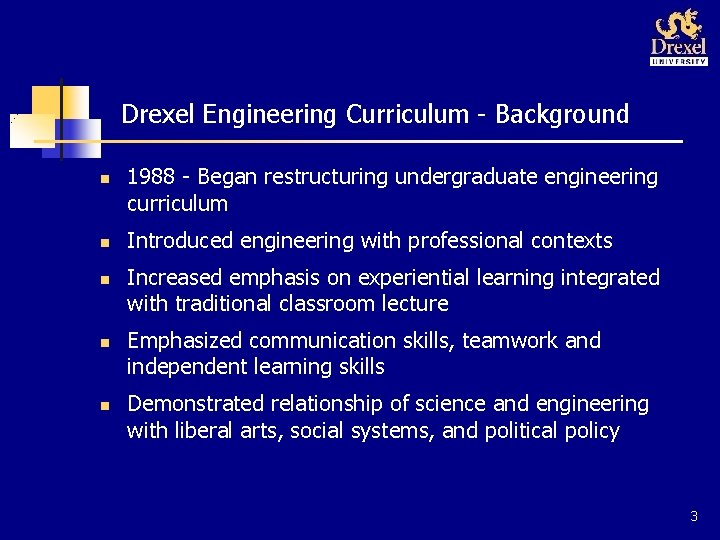 Drexel Engineering Curriculum - Background n n n 1988 - Began restructuring undergraduate engineering