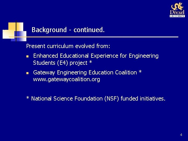 Background - continued. Present curriculum evolved from: n n Enhanced Educational Experience for Engineering