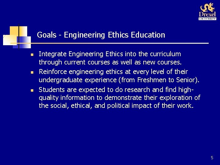 Goals - Engineering Ethics Education n Integrate Engineering Ethics into the curriculum through current