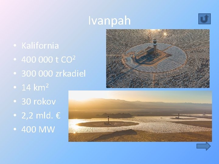 Ivanpah • • Kalifornia 400 000 t CO 2 300 000 zrkadiel 14 km