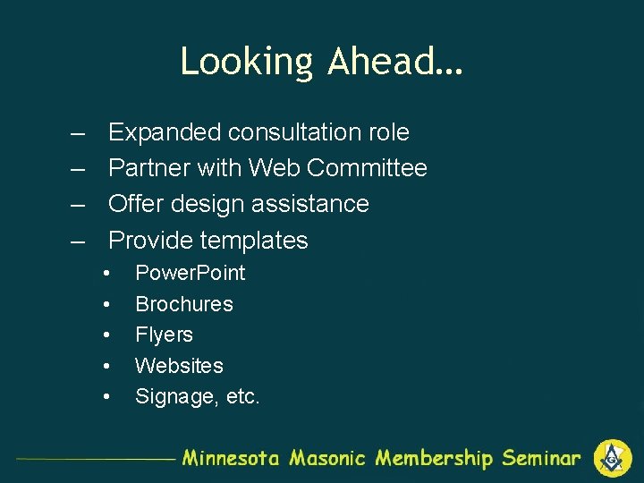 Looking Ahead… – – Expanded consultation role Partner with Web Committee Offer design assistance