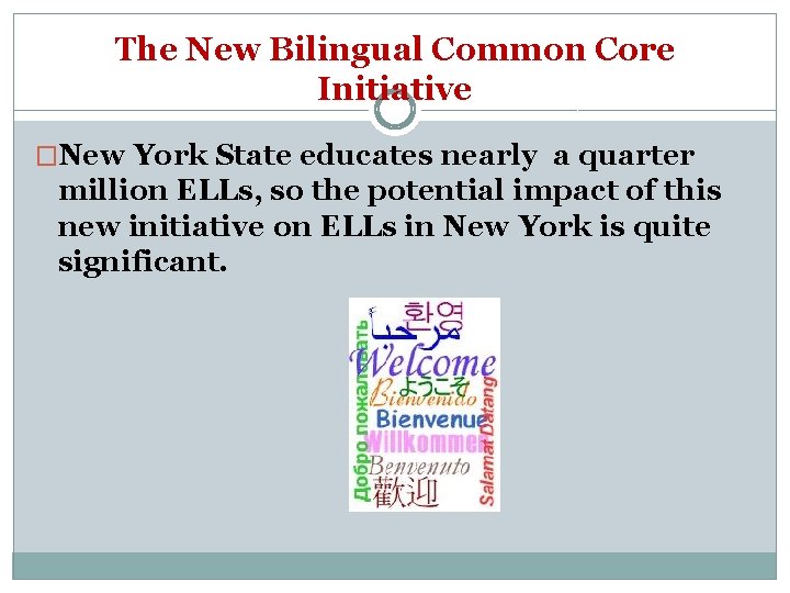 The New Bilingual Common Core Initiative �New York State educates nearly a quarter million