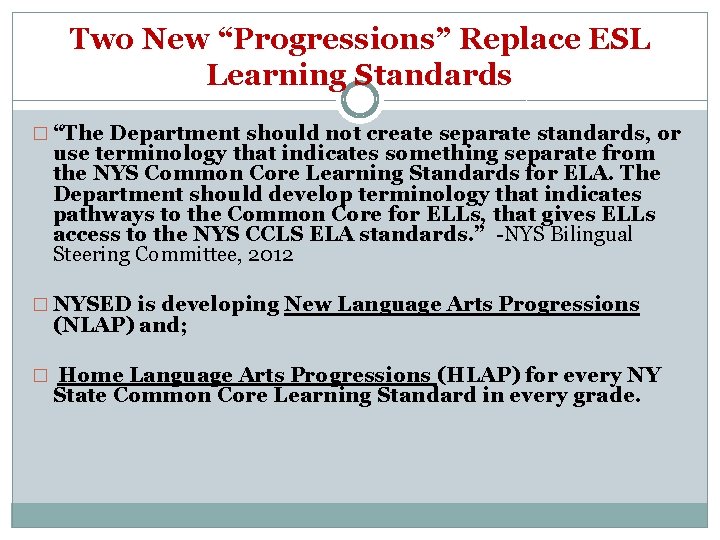 Two New “Progressions” Replace ESL Learning Standards � “The Department should not create separate