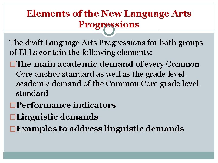 Elements of the New Language Arts Progressions The draft Language Arts Progressions for both