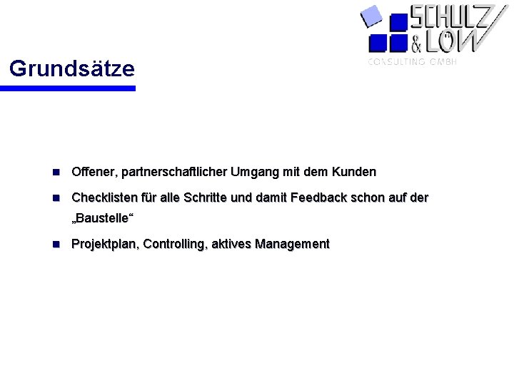 Grundsätze n Offener, partnerschaftlicher Umgang mit dem Kunden n Checklisten für alle Schritte und