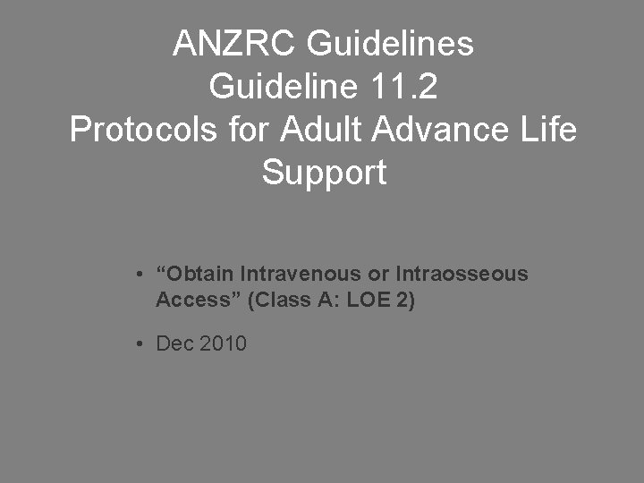 ANZRC Guidelines Guideline 11. 2 Protocols for Adult Advance Life Support • “Obtain Intravenous