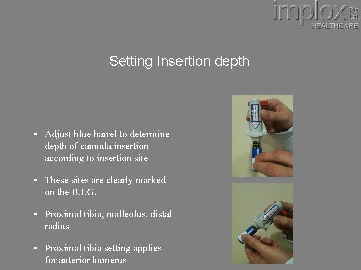 Setting Insertion depth • Adjust blue barrel to determine depth of cannula insertion according