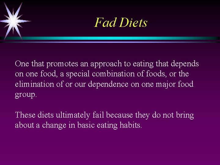 Fad Diets One that promotes an approach to eating that depends on one food,