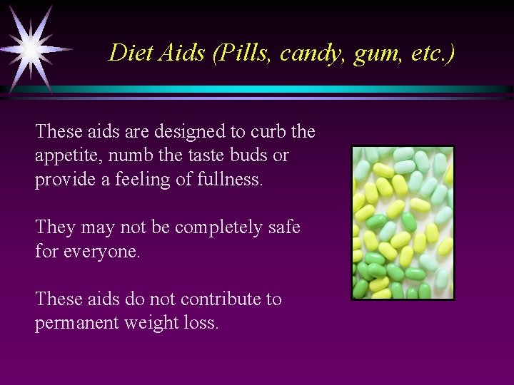 Diet Aids (Pills, candy, gum, etc. ) These aids are designed to curb the