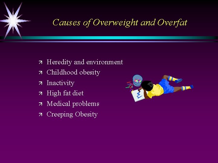 Causes of Overweight and Overfat ä ä ä Heredity and environment Childhood obesity Inactivity