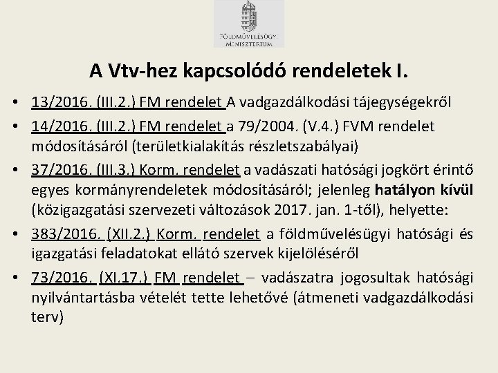 A Vtv-hez kapcsolódó rendeletek I. • 13/2016. (III. 2. ) FM rendelet A vadgazdálkodási