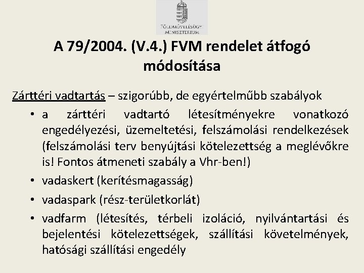 A 79/2004. (V. 4. ) FVM rendelet átfogó módosítása Zárttéri vadtartás – szigorúbb, de