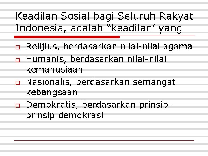 Keadilan Sosial bagi Seluruh Rakyat Indonesia, adalah “keadilan’ yang o o Relijius, berdasarkan nilai-nilai Keadilan Sosial bagi Seluruh Rakyat Indonesia, adalah “keadilan’ yang o o Relijius, berdasarkan nilai-nilai