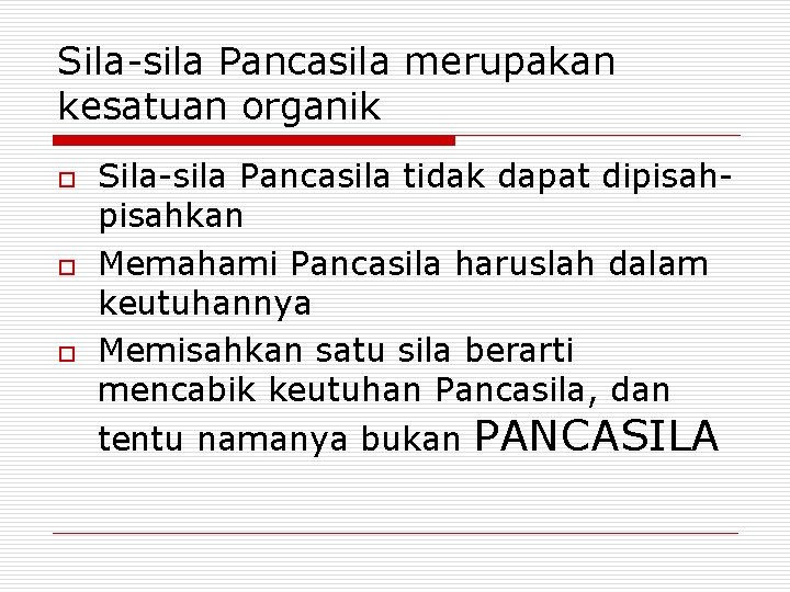 Sila-sila Pancasila merupakan kesatuan organik o o o Sila-sila Pancasila tidak dapat dipisahkan Memahami Sila-sila Pancasila merupakan kesatuan organik o o o Sila-sila Pancasila tidak dapat dipisahkan Memahami