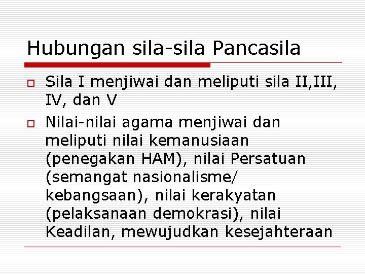 Hubungan sila-sila Pancasila o o Sila I menjiwai dan meliputi sila II, IV, dan Hubungan sila-sila Pancasila o o Sila I menjiwai dan meliputi sila II, IV, dan