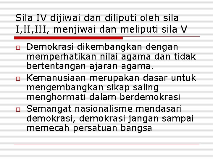 Sila IV dijiwai dan diliputi oleh sila I, III, menjiwai dan meliputi sila V Sila IV dijiwai dan diliputi oleh sila I, III, menjiwai dan meliputi sila V